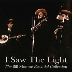 Cover of I Saw the Light - The Bill Monroe Essential Collection