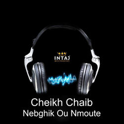 Nebghik Ou Nmoute