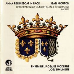 Cover of Mouton: Anna requiescat in pace (Déploration sur la mort d'Anne de Bretagne) - Motets