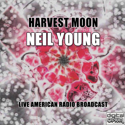 Neil Young - Harvest Moon (Live) | Deezer