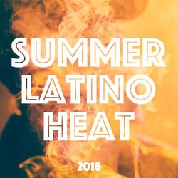 Cover of Summer Latino Heat 2018 - Luxury Electronic Music Compilation for Latino Dances and Summer Heat