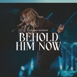 Cover of Behold Him Now (Live)