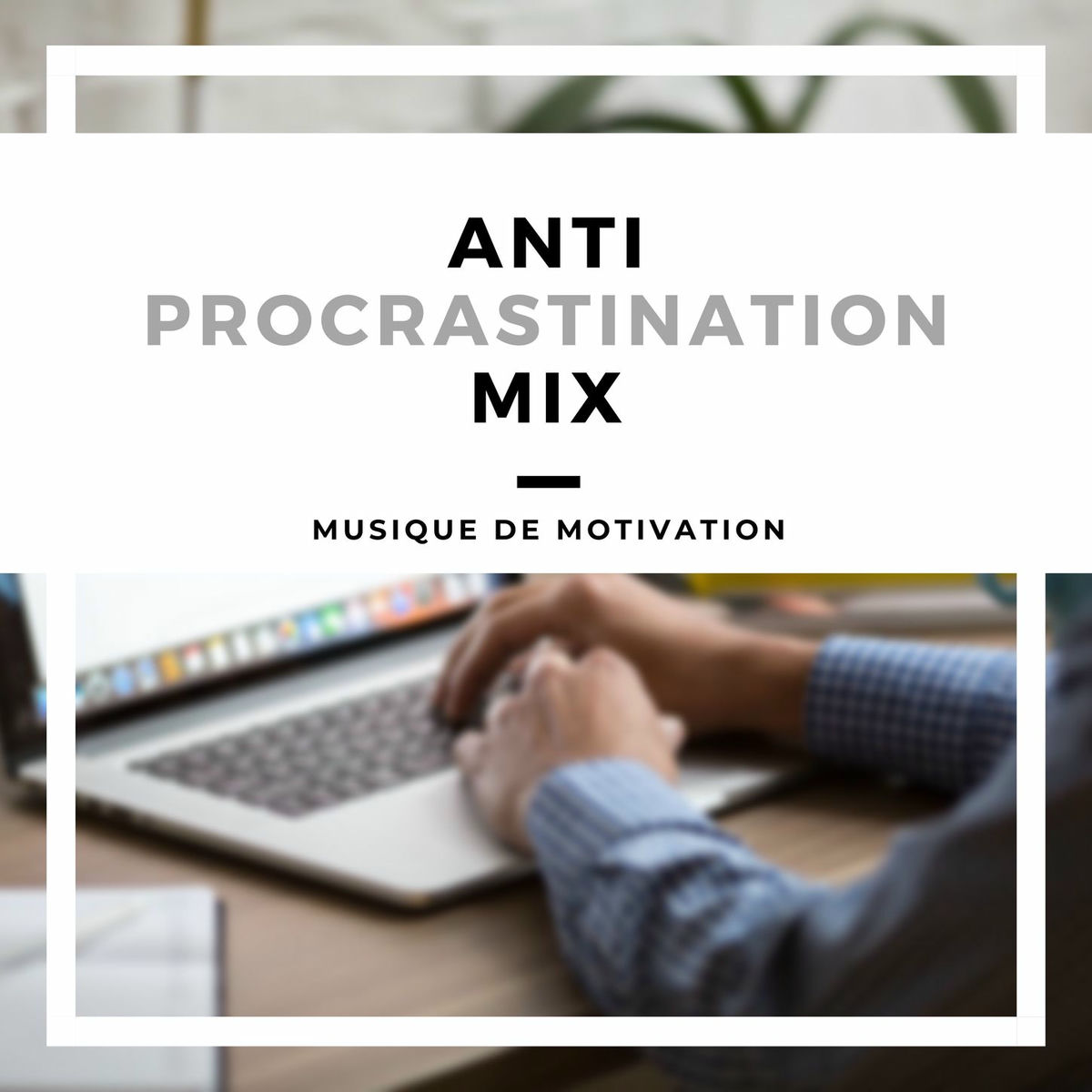 Album cover of Anti-procrastination mix: Musique de motivation relaxante pour travailler concentré et détendue