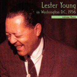 Cover of Lester Young In Washington, D.C., 1956, Vol. 3 (Live In Washington, D.C. / 1956)