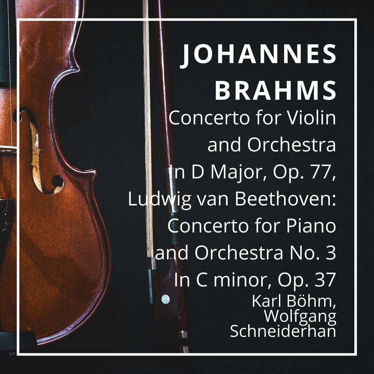 Album cover of Johannes Brahms: Concerto for Violin and Orchestra In D Major, Op. 77, Ludwig van Beethoven: Concerto for Piano and Orchestra No. 