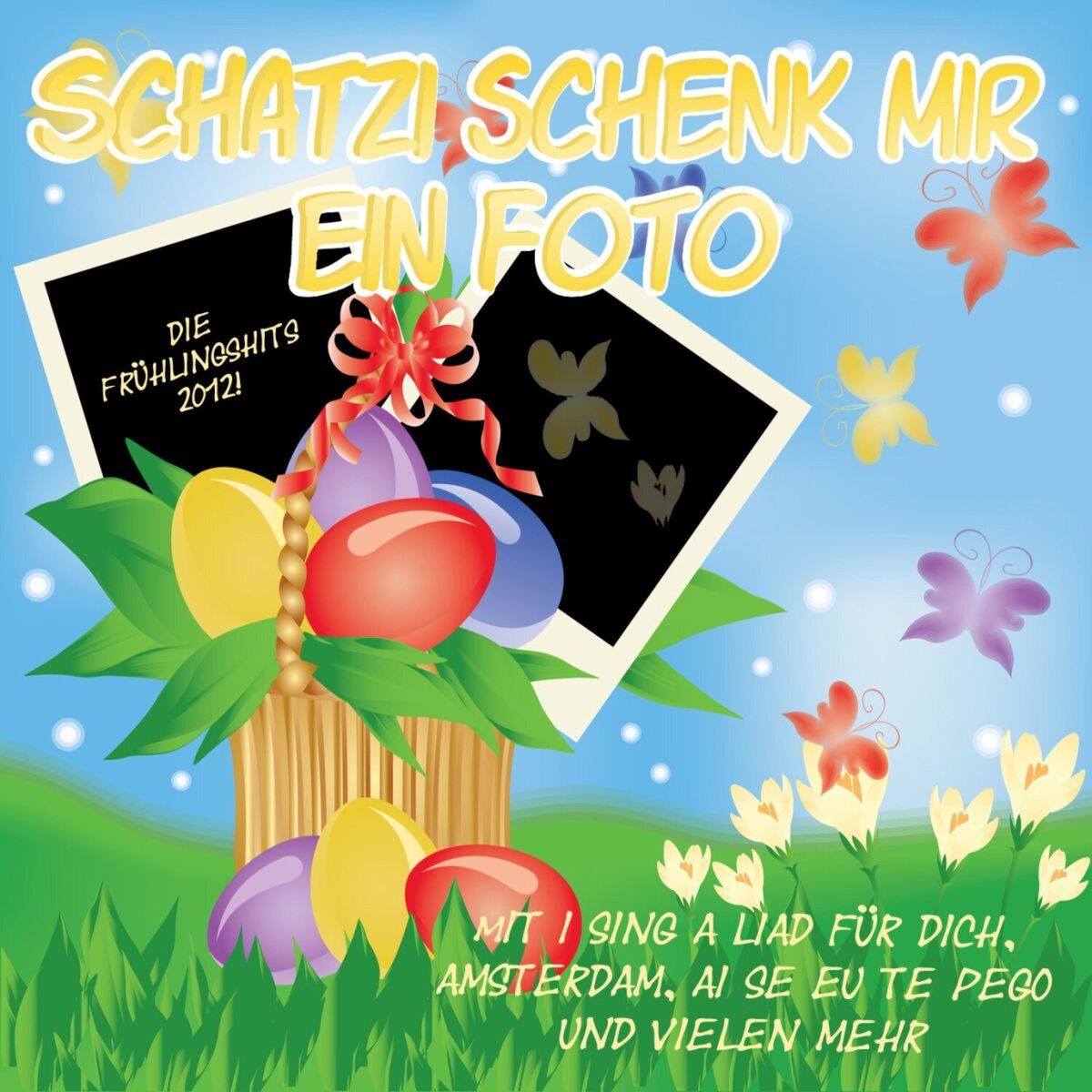 Album cover of Schatzi schenk mir ein Foto - Die Frühlingshits 2012 (mit I sing a Liad für Dich, Amsterdam, Ai se eu te pego und vielen mehr)