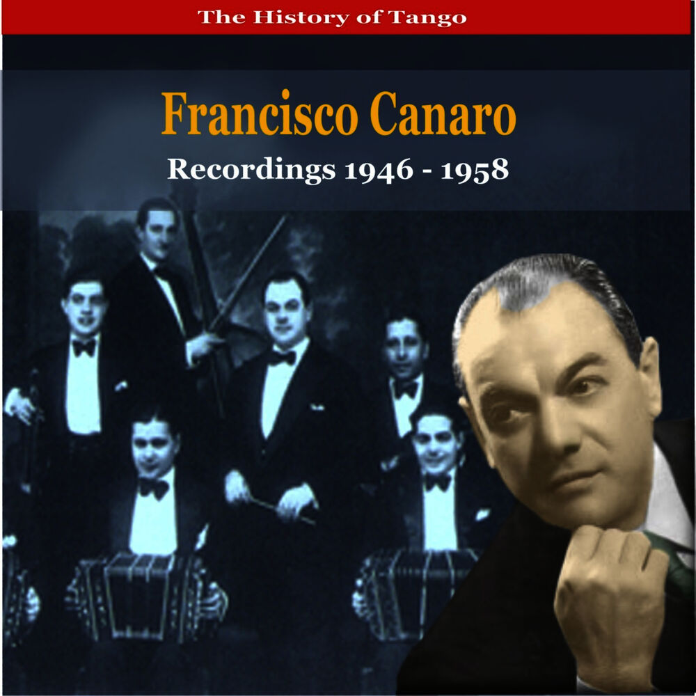 Picture of The History of Tango / Francisco Canaro & His Orchestra / Recordings 1946 - 1958