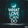 What Love Can Do