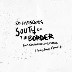 Cover of South of the Border (feat. Camila Cabello & Cardi B) [Andy Jarvis Remix]