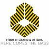 FEDDE LE GRAND/DJ TORA - Here Comes The Bass