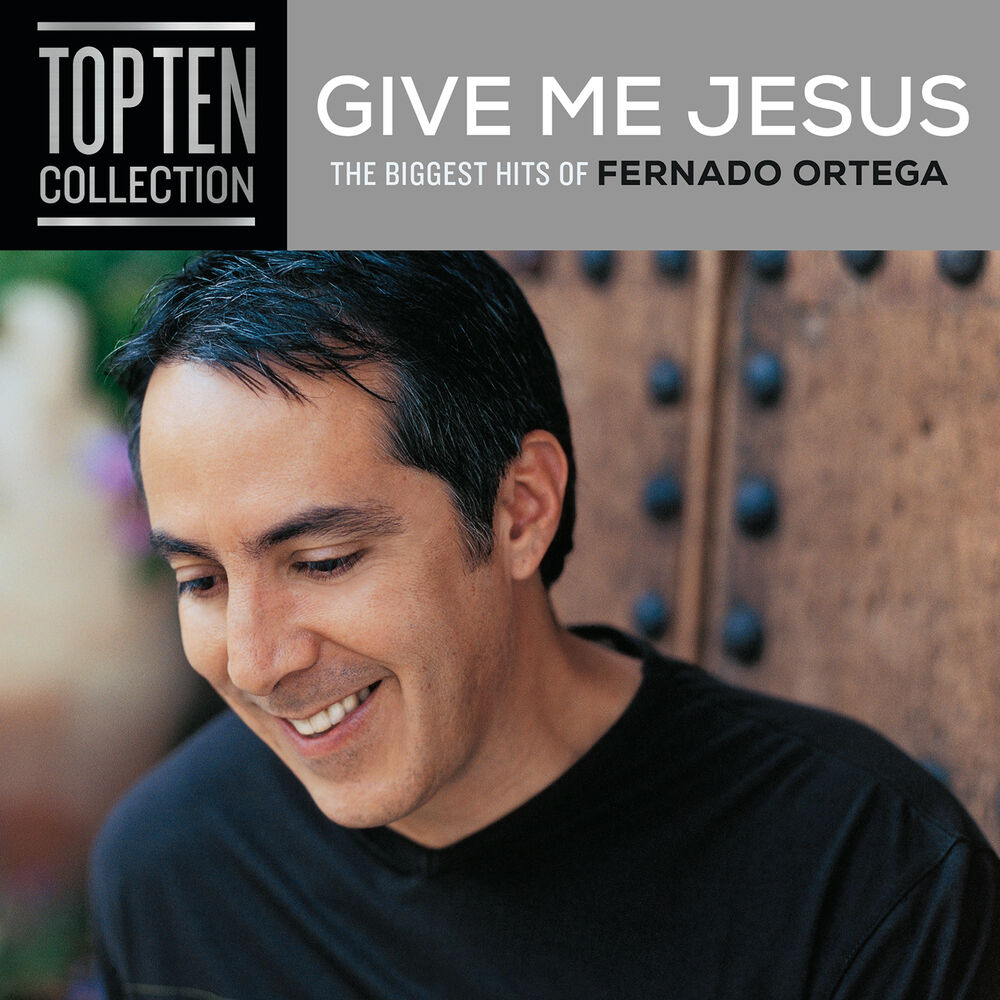 Picture of Give Me Jesus: The Biggest Hits Of Fernando Ortega