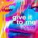 Give It to Me