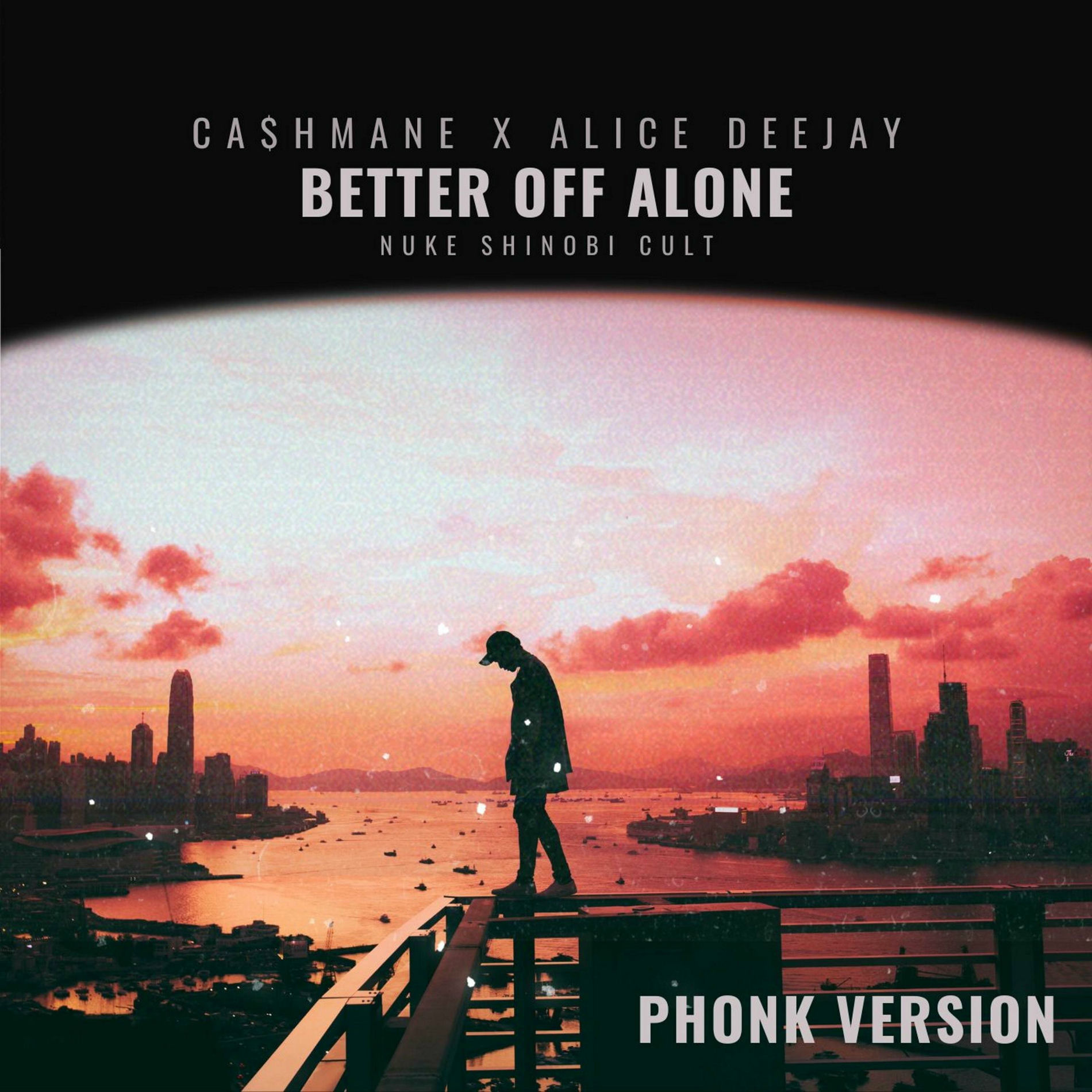 CA$hMANE - Better Off Alone (feat. Alice Deejay) [Phonk Version