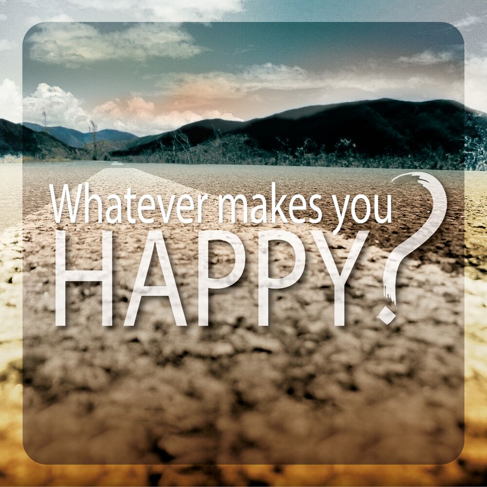 Picture of Whatever Makes You Happy?