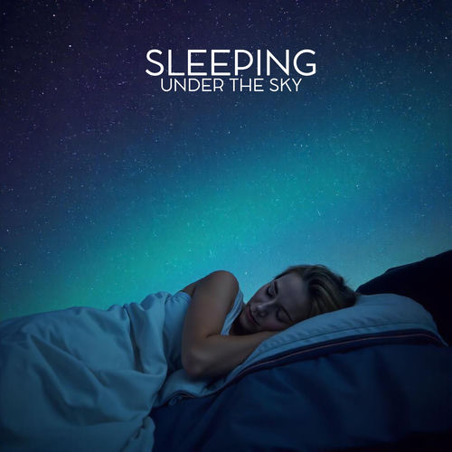 Sleeping Under the Sky: Calm Bedtime and Deep Relax
