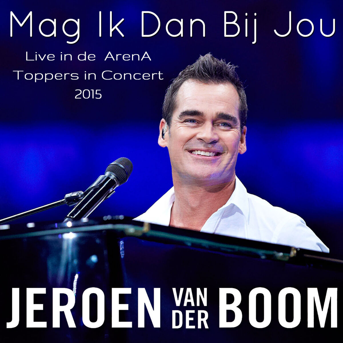 Album cover of Mag Ik Dan Bij Jou (Live in de ArenA Toppers in Concert 2015)