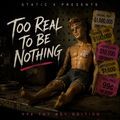 Too Real To Be Nothing