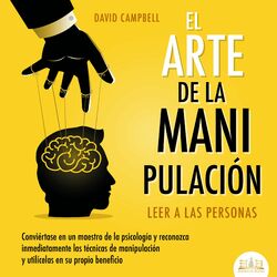 Cover of El arte de la Manipulación - Leer a las personas: Conviértase en un maestro de la psicología a partir de ahora, reconozca inmediat