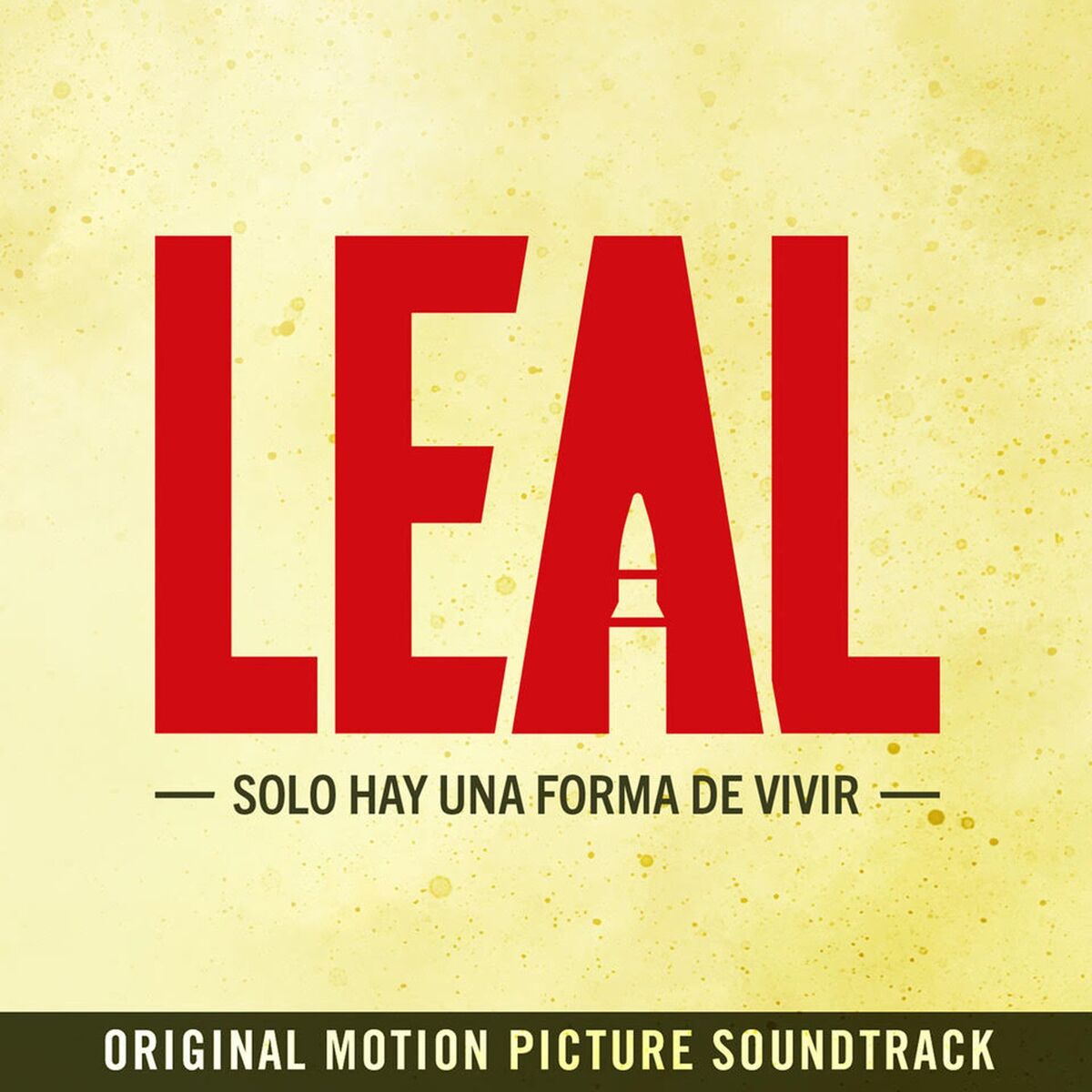 Album cover of Leal: Solo Hay una Forma de Vivir (Original Motion Picture Soundtrack)