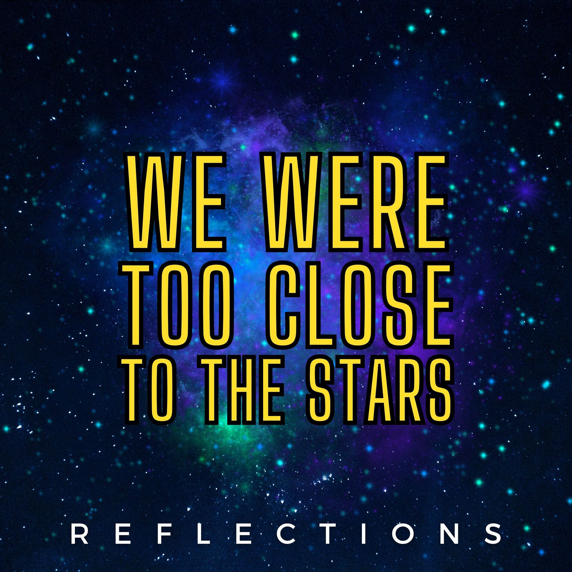 Album cover of We Were Too Close to the Stars (Reflections)