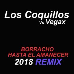 Cover of Borracho hasta el amanecer (2018 Vegax Remix)