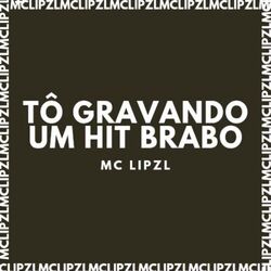 TÔ GRAVANDO UM HIT BRABO
