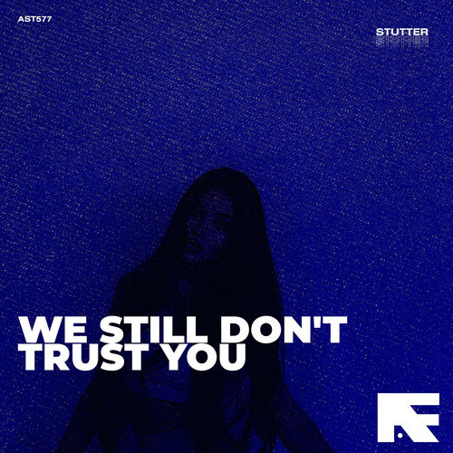 We Still Don't Trust You (Stutter Techno)