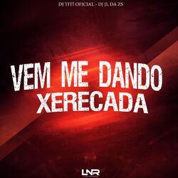 Cover of Vem Me Dando Xerecada