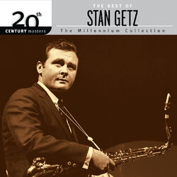 Cover of 20th Century Masters: The Millennium Collection: The Best Of Stan Getz