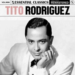 Essential Classics, Vol. 696: Tito Rodriguez