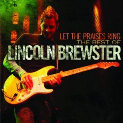 Cover of Let the Praises Ring: The Best of Lincoln Brewster