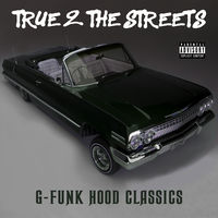 Various Artists - True 2 the Streets: G-Funk Hood Classics | Deezer