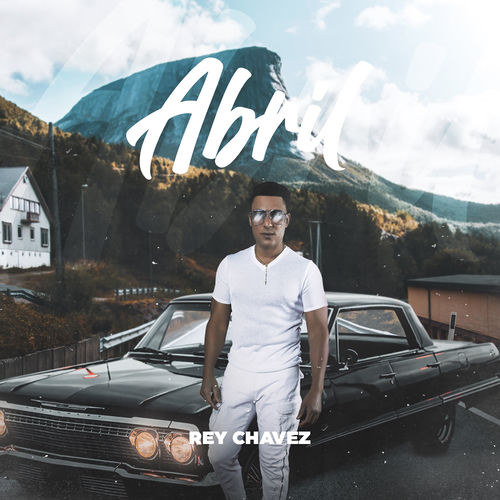 Abril - Rey Chavez | Deezer