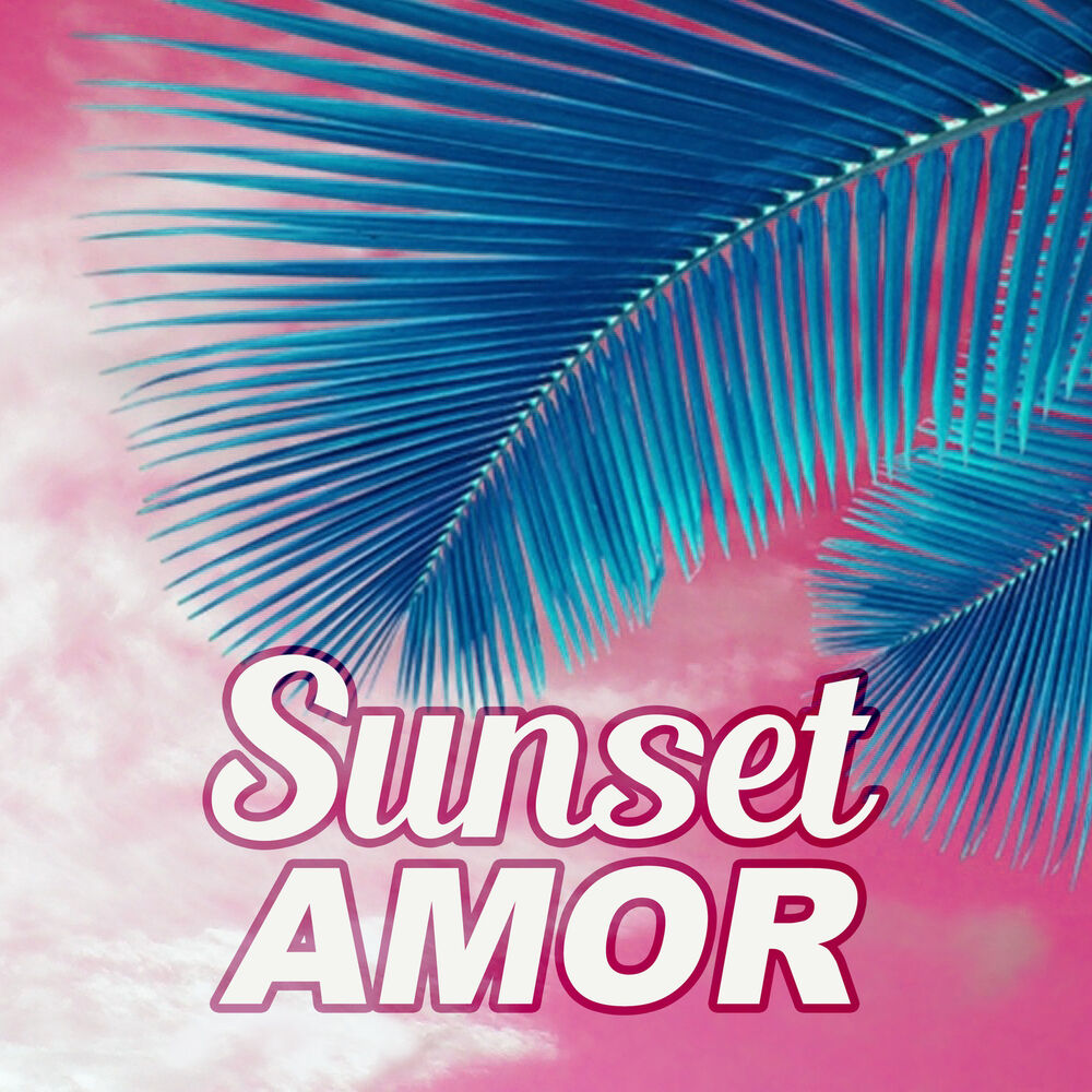 Picture of Sunset Amor – Sunrise Music of Chill Out Vibes, Dance Party, Party Night, Summer Chill Out, Miami to Ibiza, Paradise