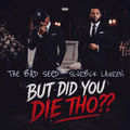 But Did You Die Tho??