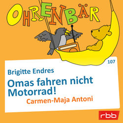Ohrenb&auml;r - eine OHRENB&Auml;R Geschichte, Folge 107: Omas fahren nicht Motorrad! (H&ouml;rbuch mit Musik)