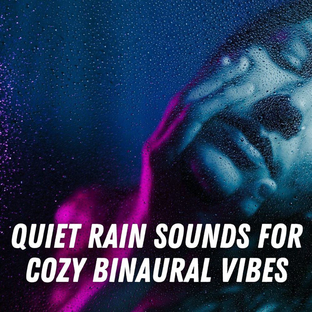 Picture of Quiet Rain Sounds for Cozy Binaural Vibes