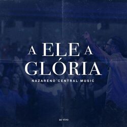 Cover of A Ele a Glória (Ao Vivo)