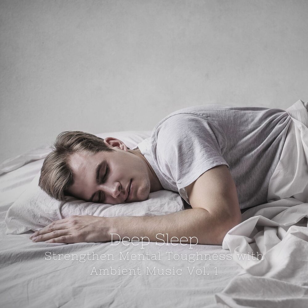 Picture of Deep Sleep: Strengthen Mental Toughness with Ambient Music Vol. 1