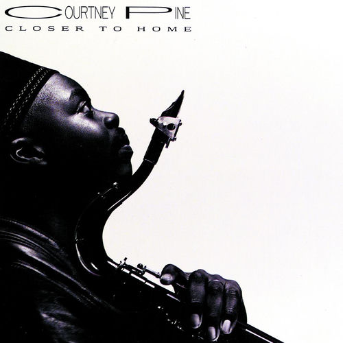 Courtney Pine - Closer To Home | Deezer