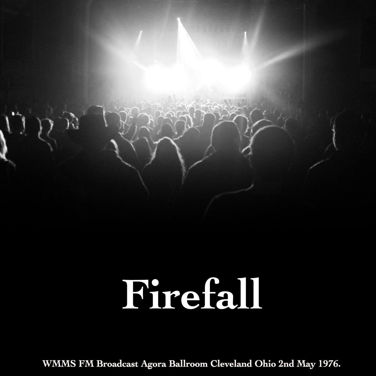 Album cover of Firefall - WMMS FM Broadcast Agora Ballroom Cleveland Ohio 2nd May 1976.