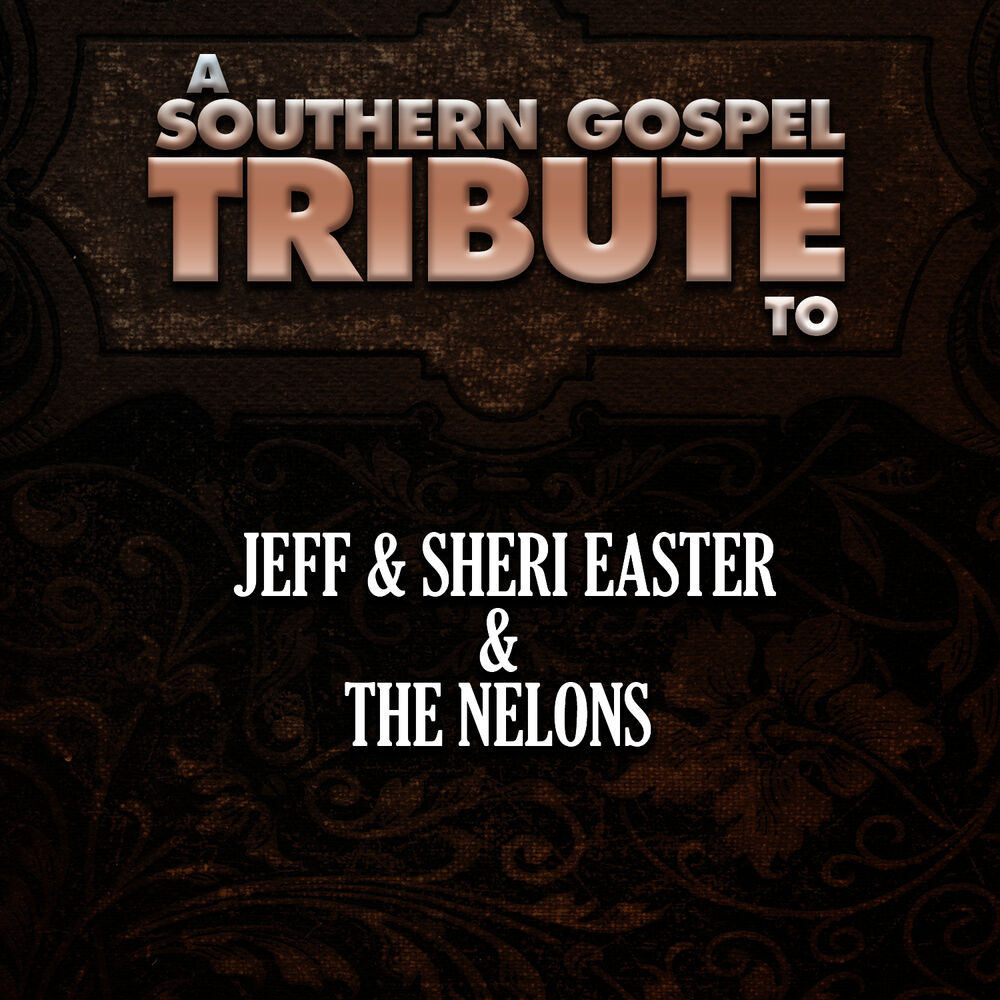 Picture of A Southern Gospel Tribute to Jeff & Sheri Easter & the Nelons
