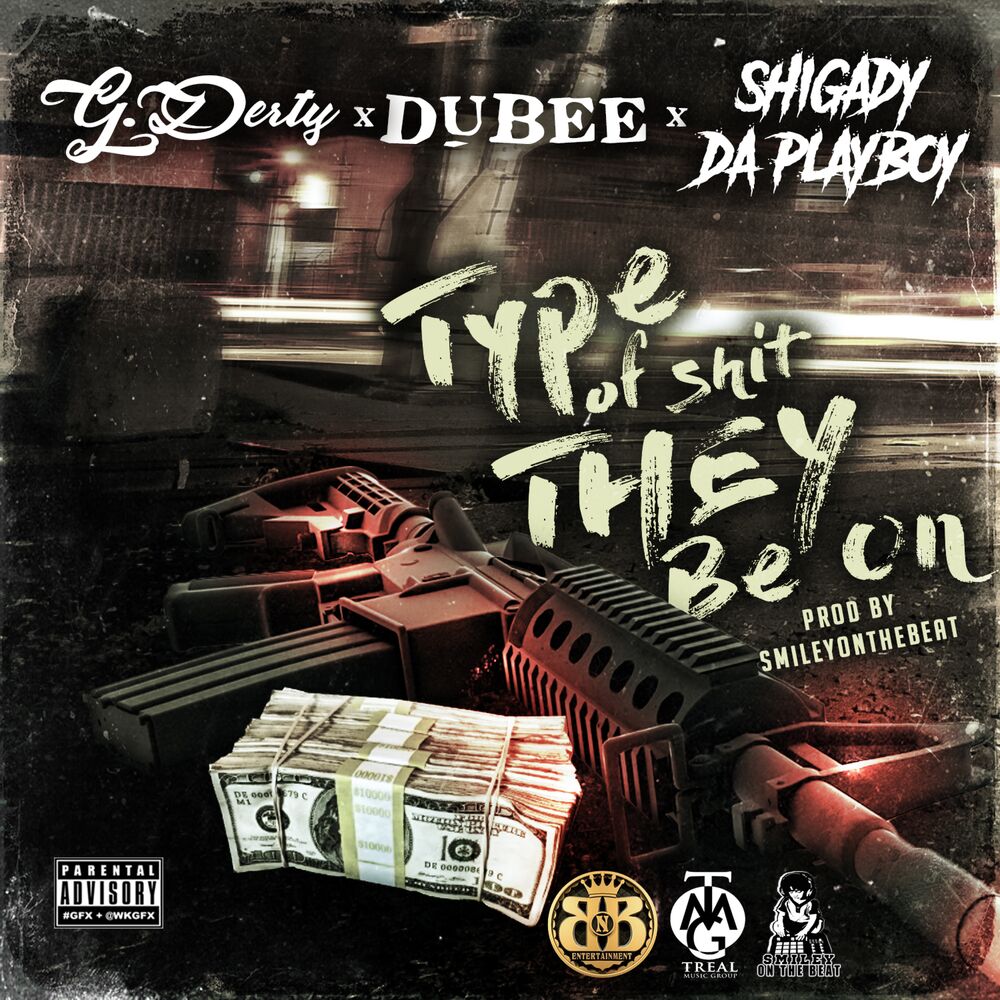 Picture of Type of Shit They Be On (feat. Dubee & Shigady Da Playboy)