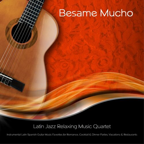 Latin Jazz Relaxing Music Quartet Besame Mucho Instrumental Latin Spanish Guitar Music