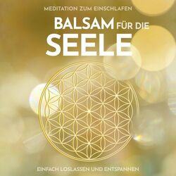 Meditation zum Einschlafen: Balsam für die Seele (Einfach loslassen und entspannen)