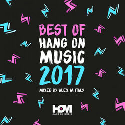 Cover of Best Of 2017 Hang On Music Mixed By Alex M (Italy)