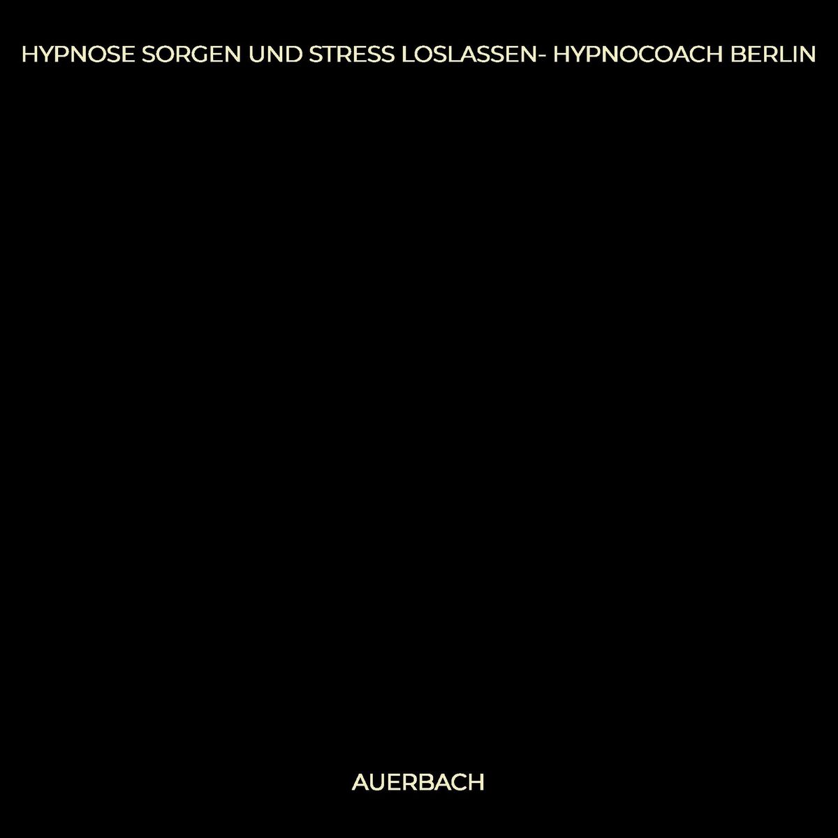 Album cover of Hypnose Sorgen Und Stress Loslassen- Hypnocoach Berlin
