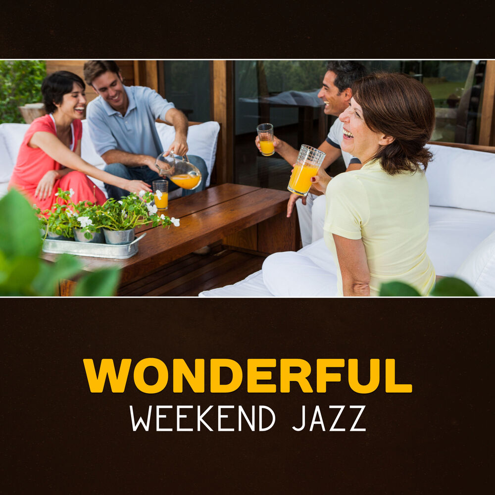 Picture of Wonderful Weekend Jazz – Deep Relaxation with Jazz Music, Awesome Party with Friends, After Work Relax, Stress Relief with Smooth 
