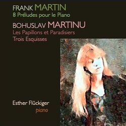 Cover of Martin: 8 Préludes pour le Piano - Martinů: Les Papillons et Paradisiers, Trois Esquisses