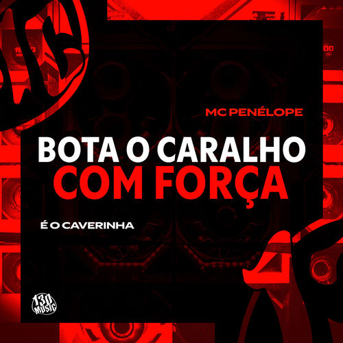 BOTA O CARALHO COM FORÇA
